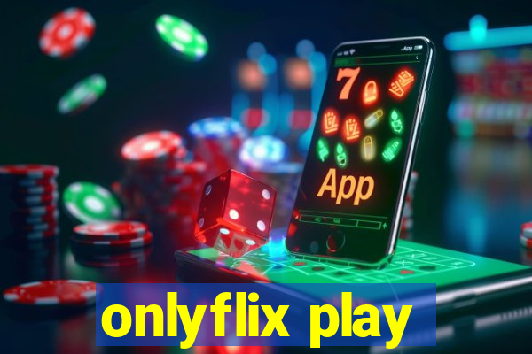 onlyflix play